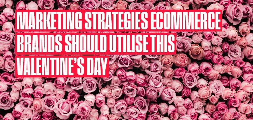 marketing-strategies-ecommerce-brands-should-utilise-this-valentines-day